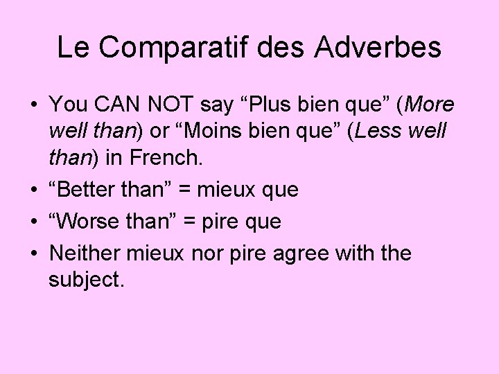 Le Comparatif des Adverbes • You CAN NOT say “Plus bien que” (More well