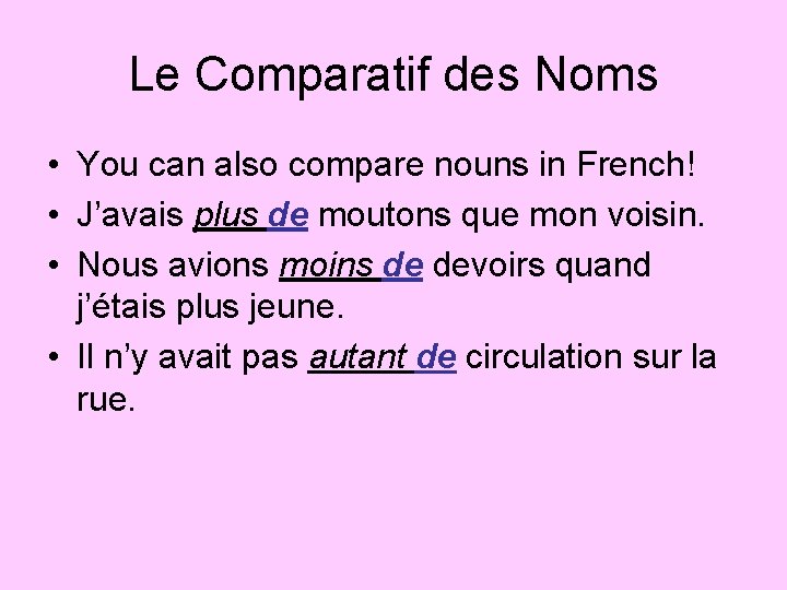 Le Comparatif des Noms • You can also compare nouns in French! • J’avais