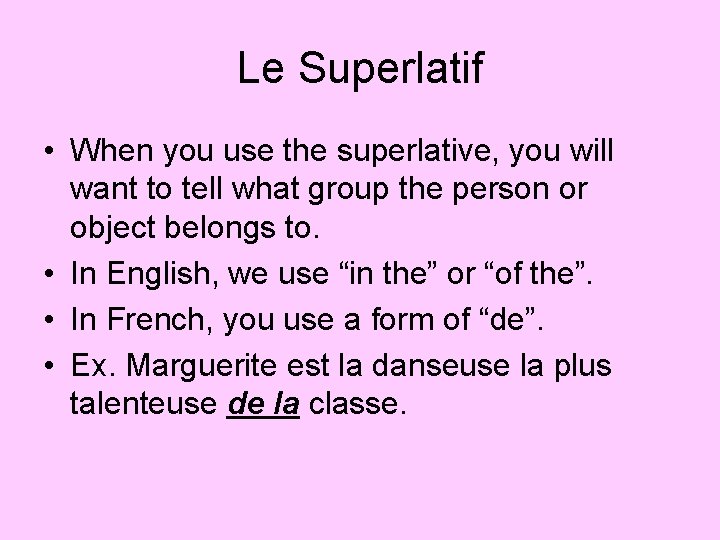 Le Superlatif • When you use the superlative, you will want to tell what