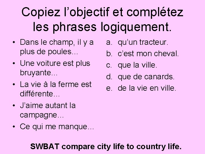 Copiez l’objectif et complétez les phrases logiquement. • Dans le champ, il y a