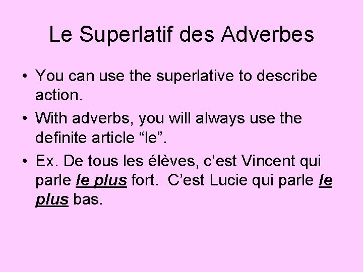 Le Superlatif des Adverbes • You can use the superlative to describe action. •