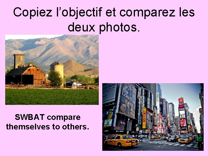 Copiez l’objectif et comparez les deux photos. SWBAT compare themselves to others. 