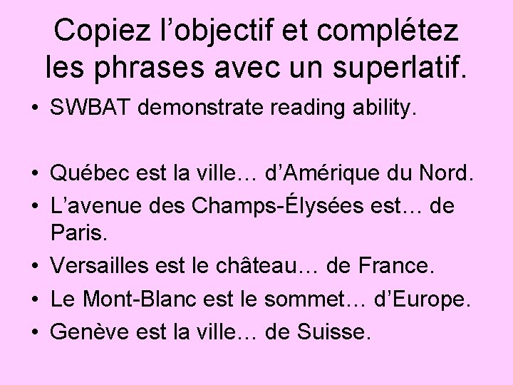 Copiez l’objectif et complétez les phrases avec un superlatif. • SWBAT demonstrate reading ability.