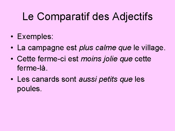 Le Comparatif des Adjectifs • Exemples: • La campagne est plus calme que le