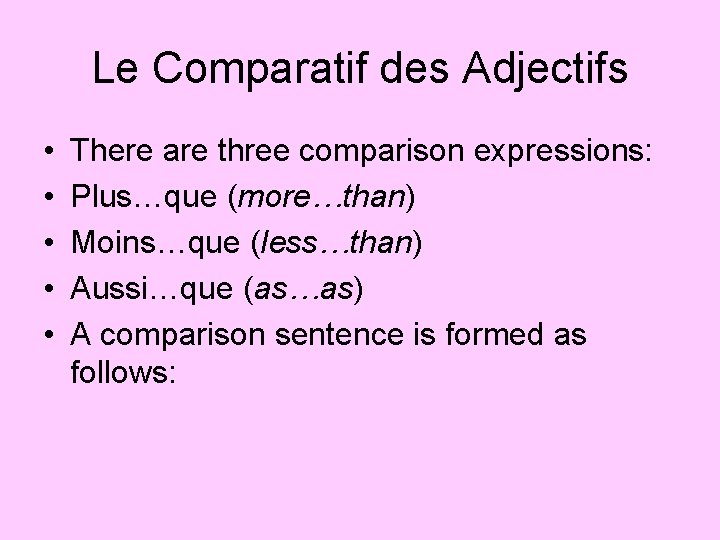 Le Comparatif des Adjectifs • • • There are three comparison expressions: Plus…que (more…than)