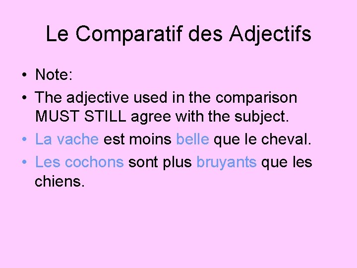 Le Comparatif des Adjectifs • Note: • The adjective used in the comparison MUST