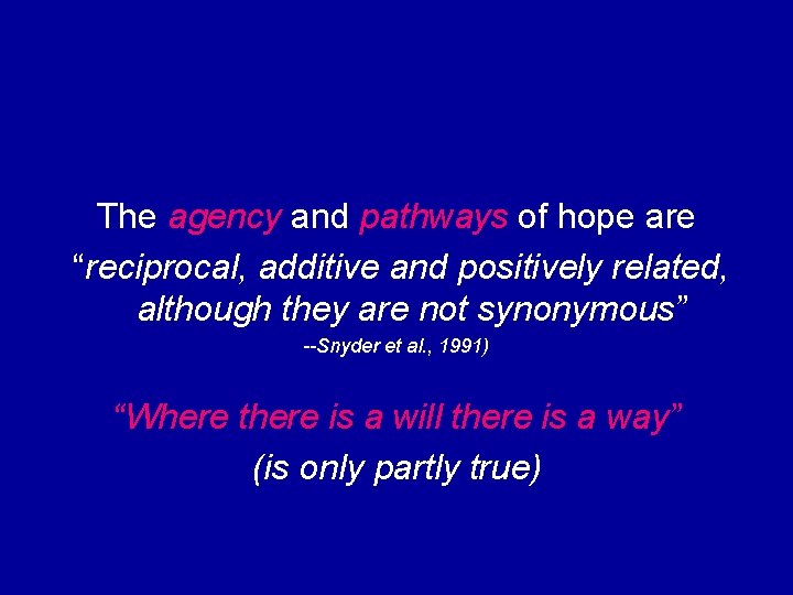 The agency and pathways of hope are “reciprocal, additive and positively related, although they