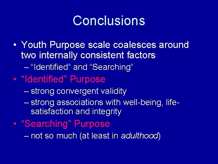 Conclusions • Youth Purpose scale coalesces around two internally consistent factors – “Identified” and