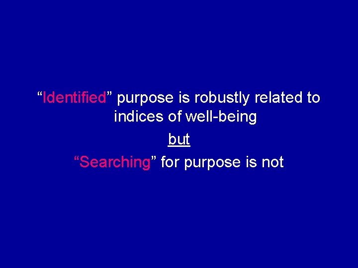 “Identified” purpose is robustly related to indices of well-being but “Searching” for purpose is