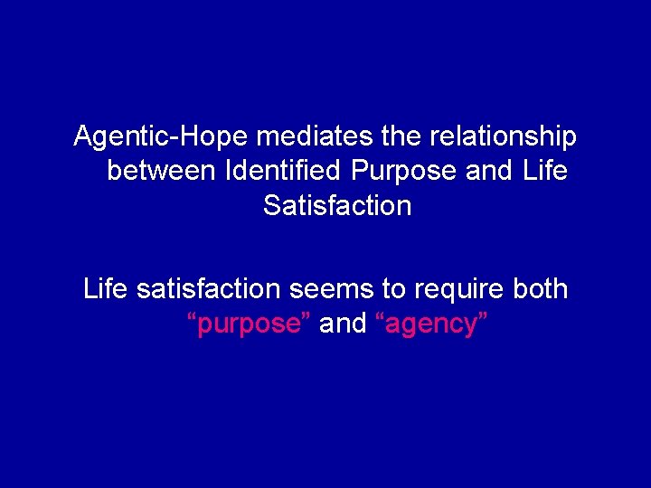 Agentic-Hope mediates the relationship between Identified Purpose and Life Satisfaction Life satisfaction seems to