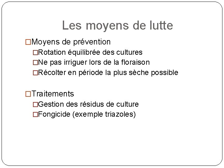 Les moyens de lutte �Moyens de prévention �Rotation équilibrée des cultures �Ne pas irriguer