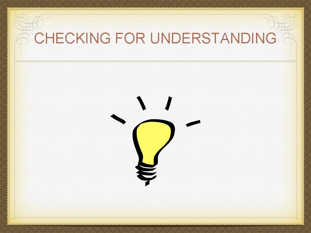 CHECKING FOR UNDERSTANDING 