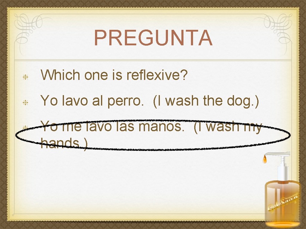 PREGUNTA Which one is reflexive? Yo lavo al perro. (I wash the dog. )