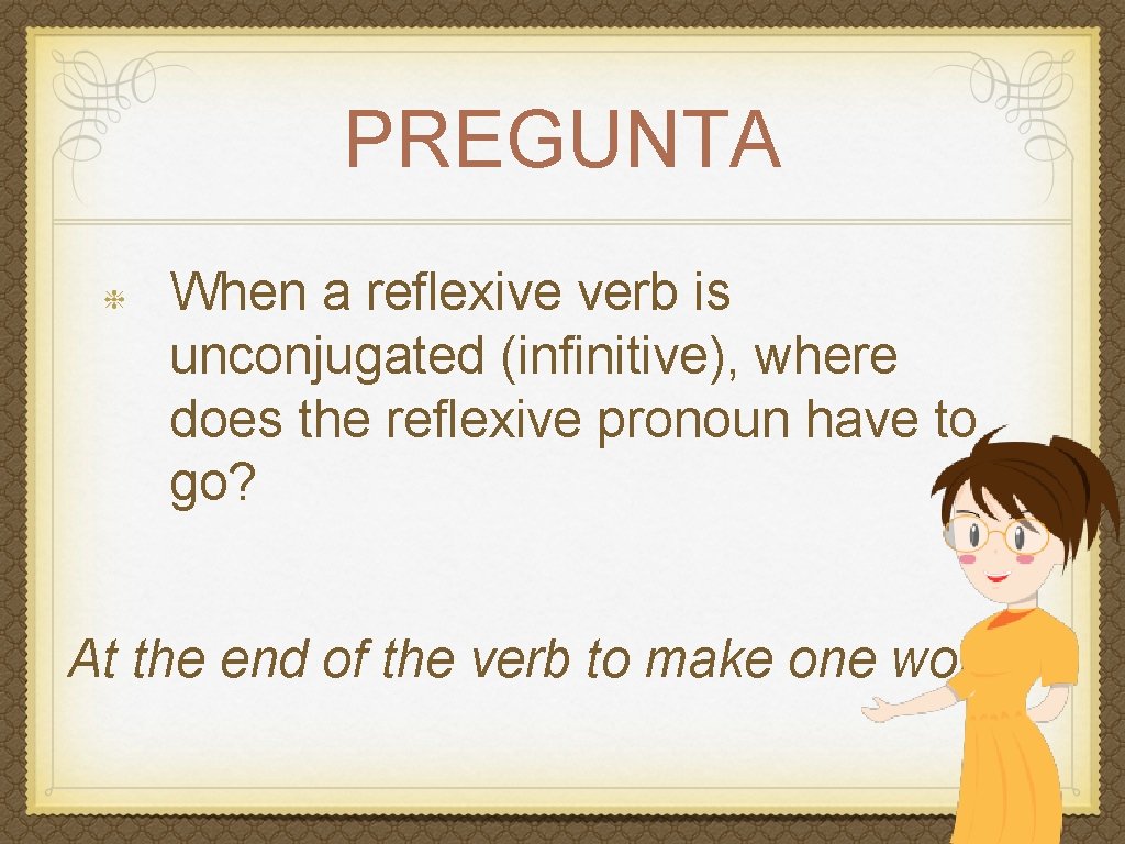 PREGUNTA When a reflexive verb is unconjugated (infinitive), where does the reflexive pronoun have
