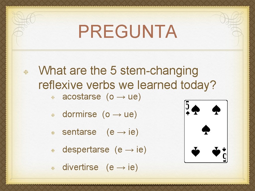 PREGUNTA What are the 5 stem-changing reflexive verbs we learned today? acostarse (o →