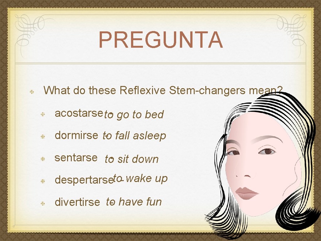 PREGUNTA What do these Reflexive Stem-changers mean? acostarse to- go to bed dormirse to
