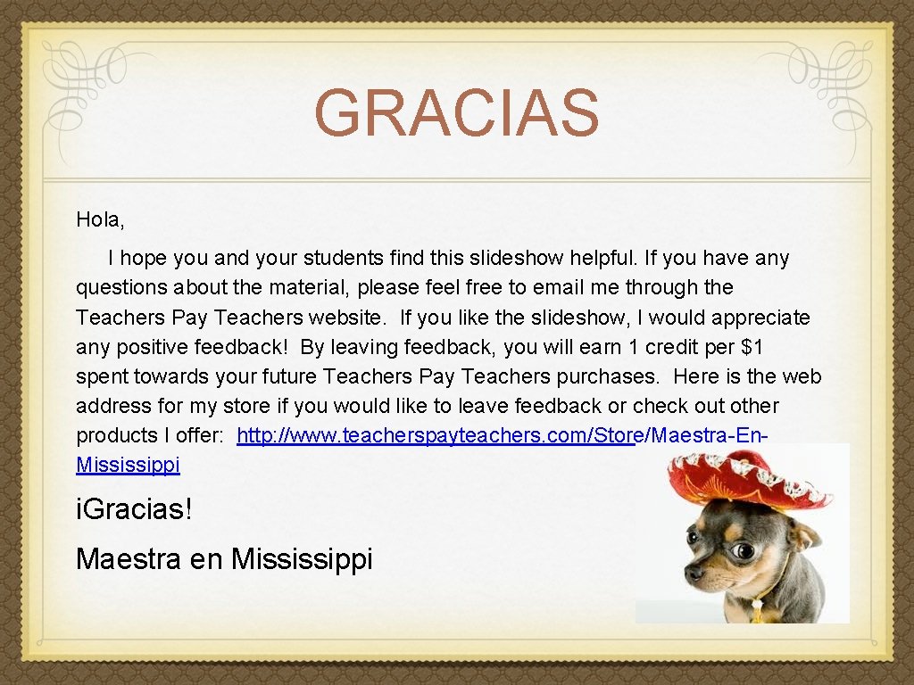 GRACIAS Hola, I hope you and your students find this slideshow helpful. If you