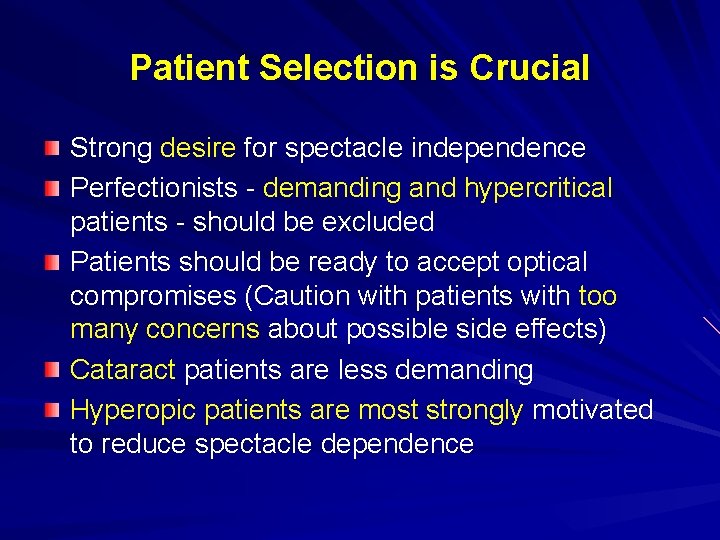 Patient Selection is Crucial Strong desire for spectacle independence Perfectionists - demanding and hypercritical