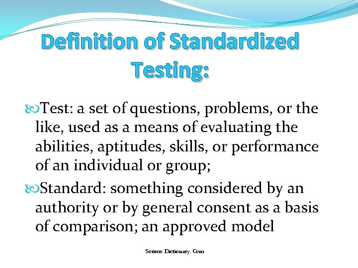 Definition of Standardized Testing: Test: a set of questions, problems, or the like, used