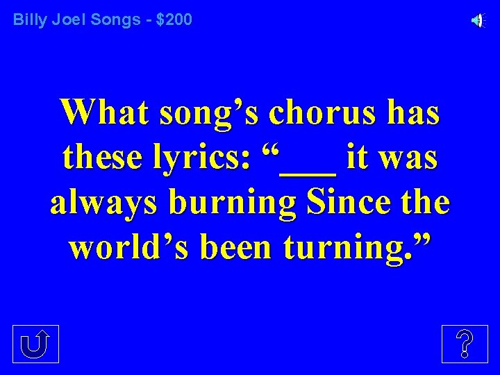 Billy Joel Songs - $200 What song’s chorus has these lyrics: “___ it was