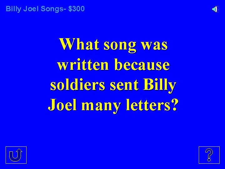 Billy Joel Songs- $300 What song was written because soldiers sent Billy Joel many