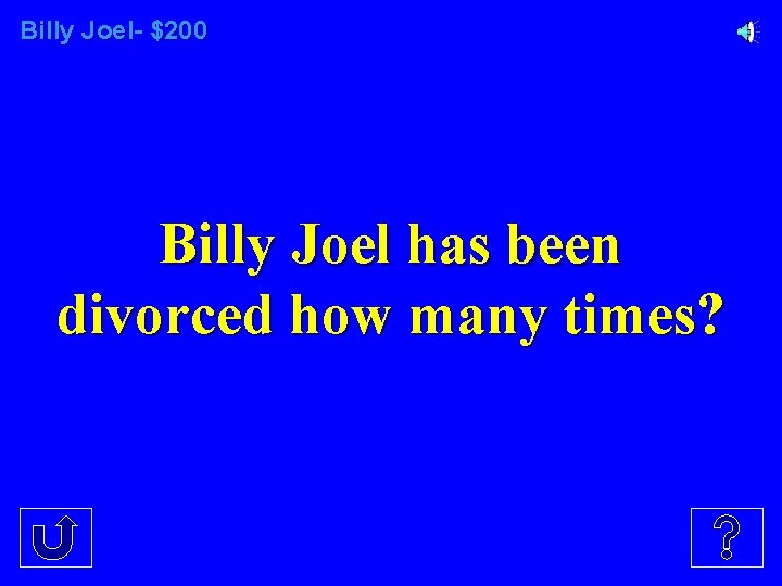 Billy Joel- $200 Billy Joel has been divorced how many times? 