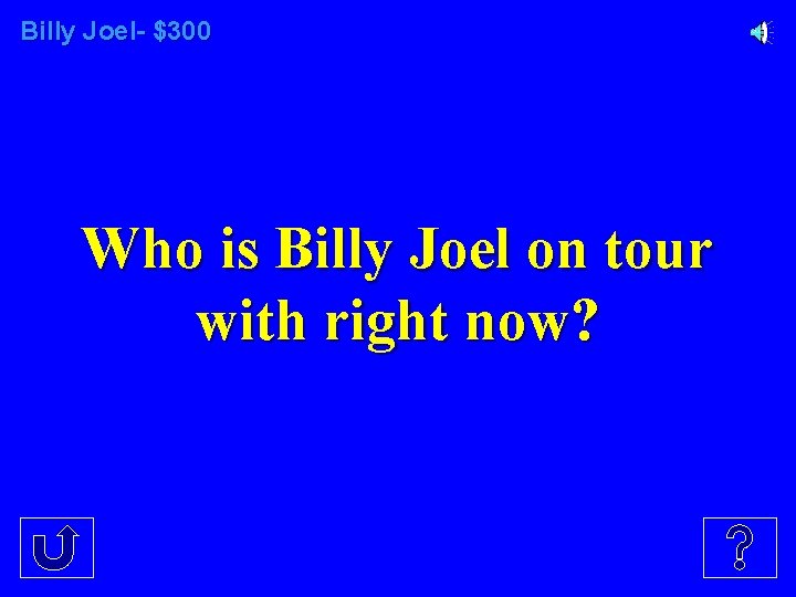 Billy Joel- $300 Who is Billy Joel on tour with right now? 