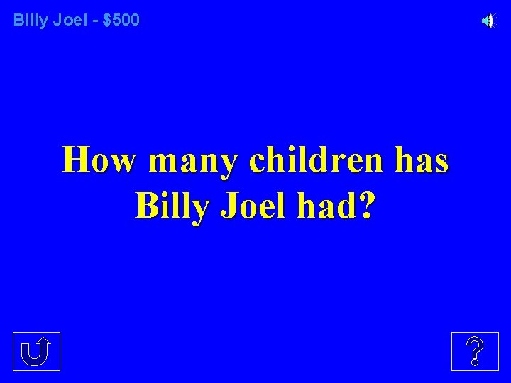 Billy Joel - $500 How many children has Billy Joel had? 