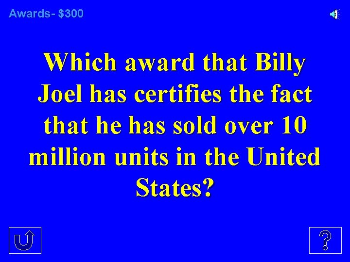 Awards- $300 Which award that Billy Joel has certifies the fact that he has