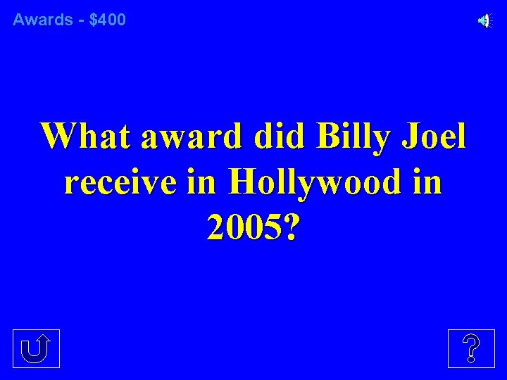 Awards - $400 What award did Billy Joel receive in Hollywood in 2005? 