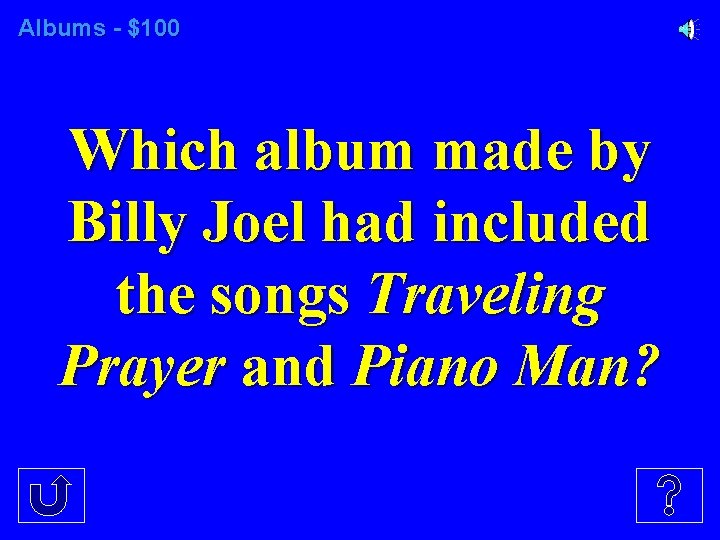Albums - $100 Which album made by Billy Joel had included the songs Traveling