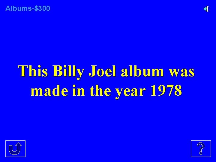 Albums-$300 This Billy Joel album was made in the year 1978 