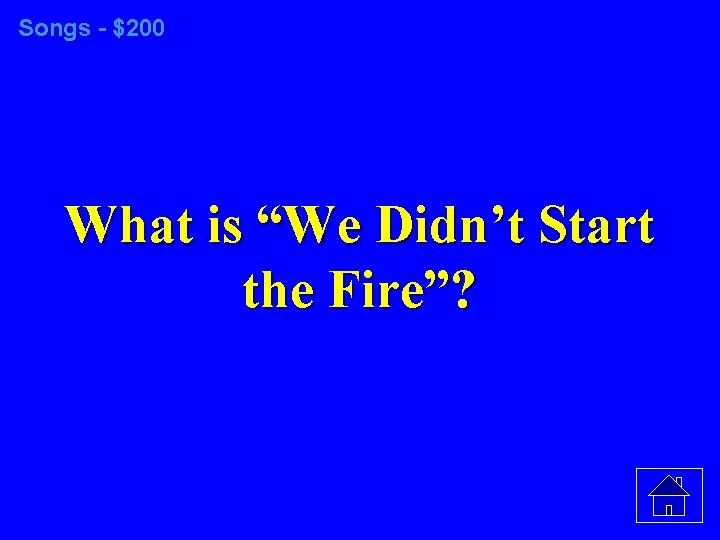 Songs - $200 What is “We Didn’t Start the Fire”? 