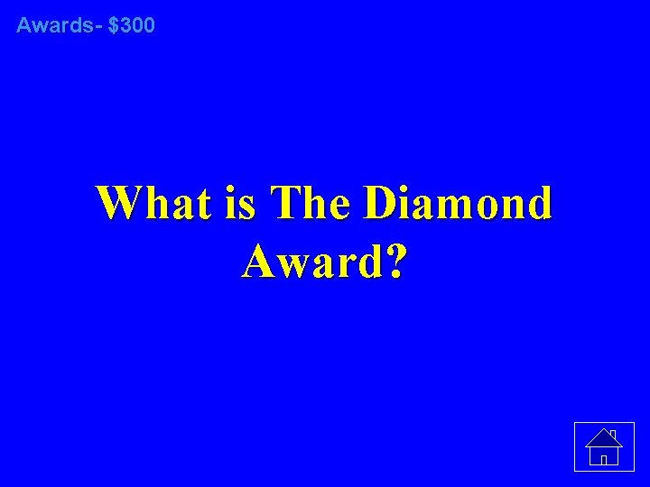 Awards- $300 What is The Diamond Award? 