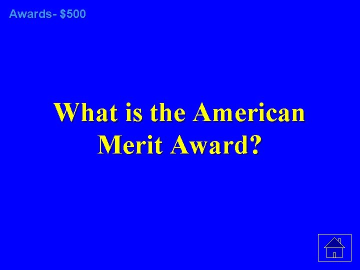 Awards- $500 What is the American Merit Award? 