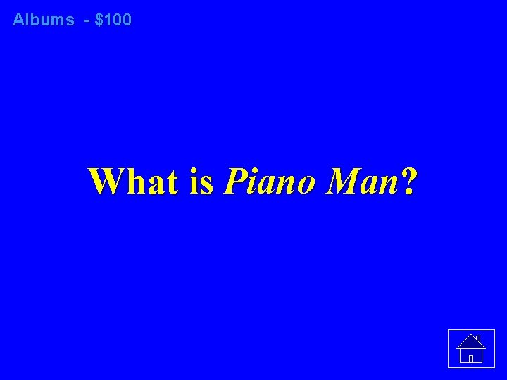 Albums - $100 What is Piano Man? 