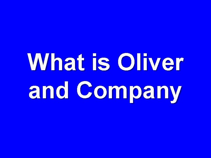 What is Oliver and Company 