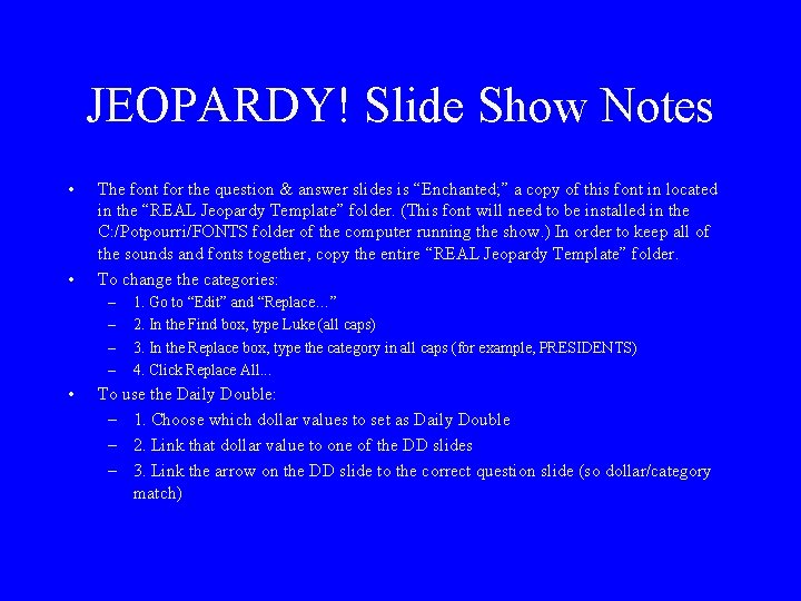 JEOPARDY! Slide Show Notes • • The font for the question & answer slides