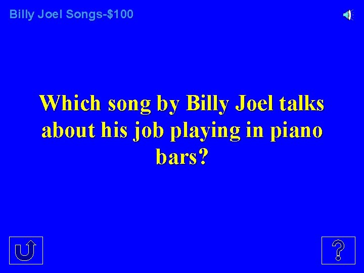 Billy Joel Songs-$100 Which song by Billy Joel talks about his job playing in