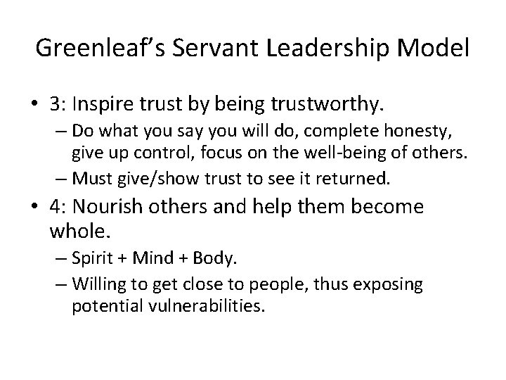 Greenleaf’s Servant Leadership Model • 3: Inspire trust by being trustworthy. – Do what