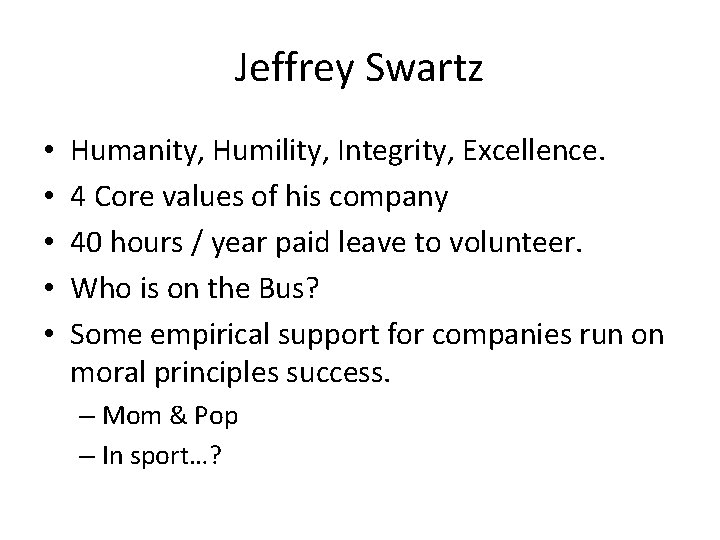 Jeffrey Swartz • • • Humanity, Humility, Integrity, Excellence. 4 Core values of his