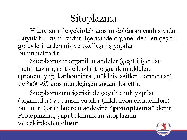 Sitoplazma Hücre zarı ile çekirdek arasını dolduran canlı sıvıdır. Büyük bir kısmı sudur. İçerisinde