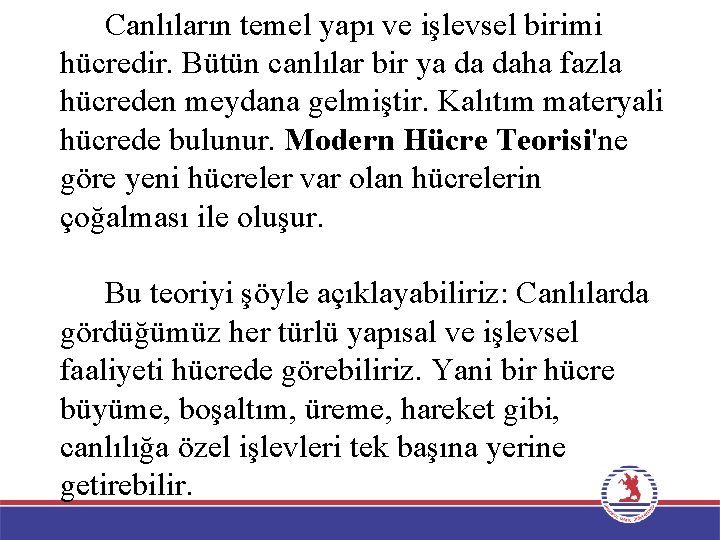 Canlıların temel yapı ve işlevsel birimi hücredir. Bütün canlılar bir ya da daha fazla