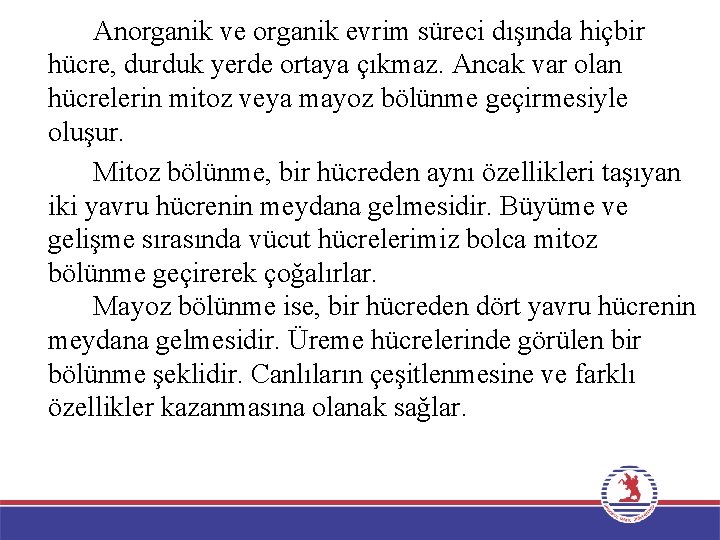 Anorganik ve organik evrim süreci dışında hiçbir hücre, durduk yerde ortaya çıkmaz. Ancak var