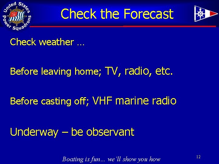 Check the Forecast Check weather … Before leaving home; TV, radio, etc. Before casting