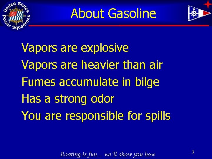 About Gasoline Vapors are explosive Vapors are heavier than air Fumes accumulate in bilge