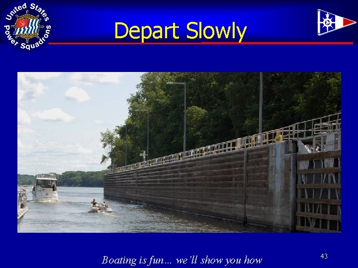 Depart Slowly Boating is fun… we’ll show you how 43 