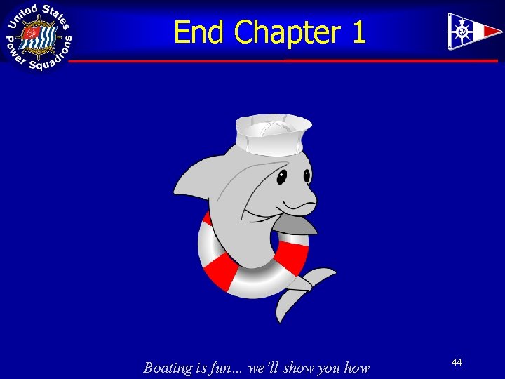 End Chapter 1 Boating is fun… we’ll show you how 44 