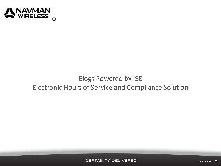 Elogs Powered by ISE Electronic Hours of Service and Compliance Solution Confidential | 2