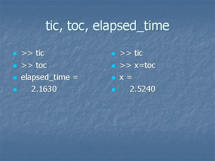 tic, toc, elapsed_time n n >> tic >> toc elapsed_time = 2. 1630 n